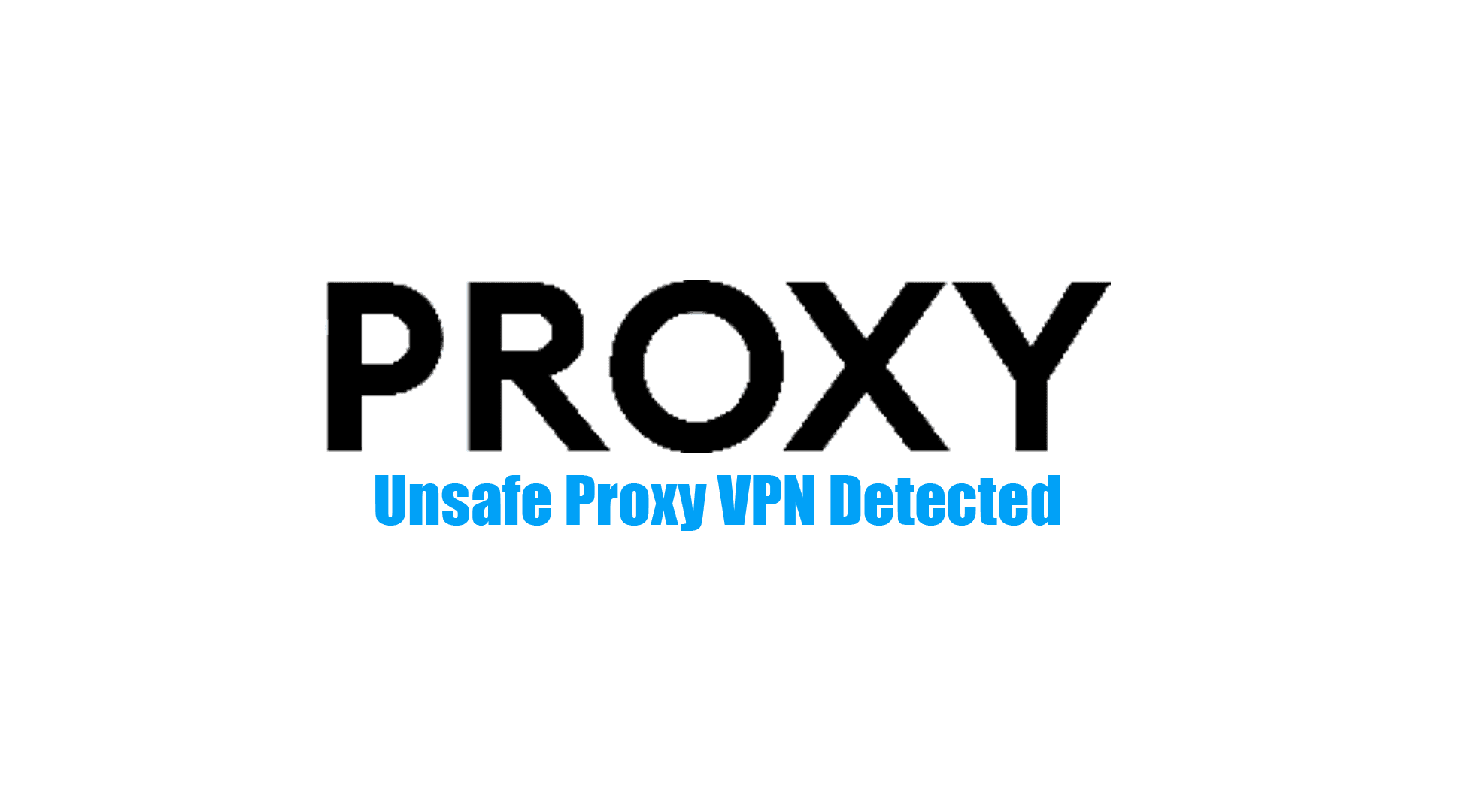 Unsafe Proxy Detected: What, Why and Solutions.